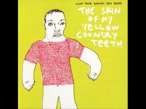 The Skin Of My Yellow Country Teeth - Clap Your Hands Say Yeah