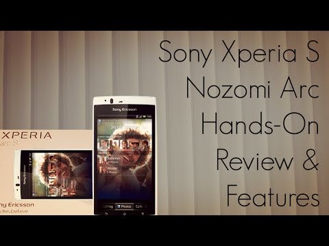 Sony Xperia S Nozomi Arc HD Phone Hands-On Review & Device Features