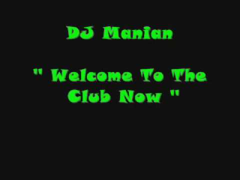 Dj Manian - Welcome to the club now w/lyrics