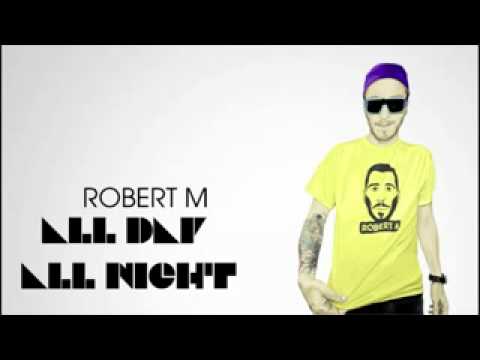 Robert M - All Day All Night ( Radio Edit )