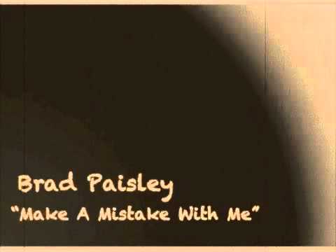 Brad Paisley - Make A Mistake With Me