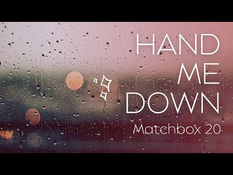 Matchbox Twenty - Hand Me Down Lyrics