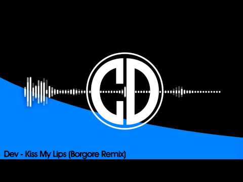 Dev - Kiss My Lips (Borgore Remix) (FREE)