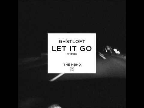 The Neighbourhood - Let It Go (Ghost Loft Remix)
