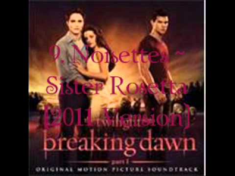 9. Noisettes - Sister Rosetta (2011 Versoin) (Breaking Dawn - part 1 Soundtrack) [Audio]