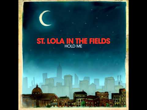 St. Lola In The Fields- Hold Me