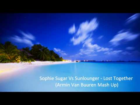 Sophie Sugar Vs Sunlounger - Lost Together (Armin Van Buuren Mash Up) Full