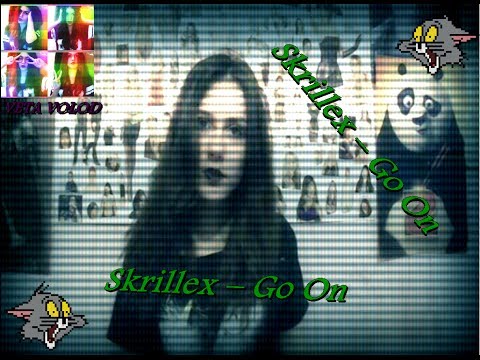 VETA XOLOD : Skrillex -- Go On (Extended Edit)